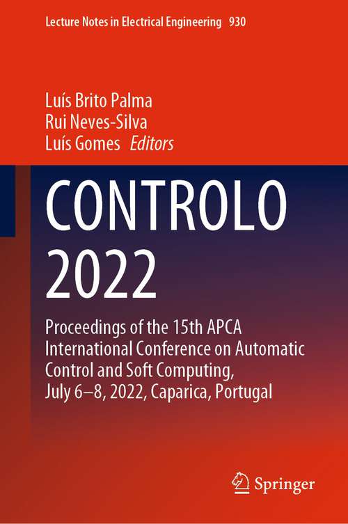 Book cover of CONTROLO 2022: Proceedings of the 15th APCA International Conference on Automatic Control and Soft Computing, July 6-8, 2022, Caparica, Portugal (1st ed. 2022) (Lecture Notes in Electrical Engineering #930)