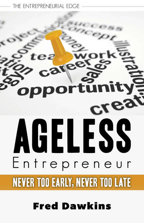 Book cover of Ageless Entrepreneur: Never Too Early, Never Too Late