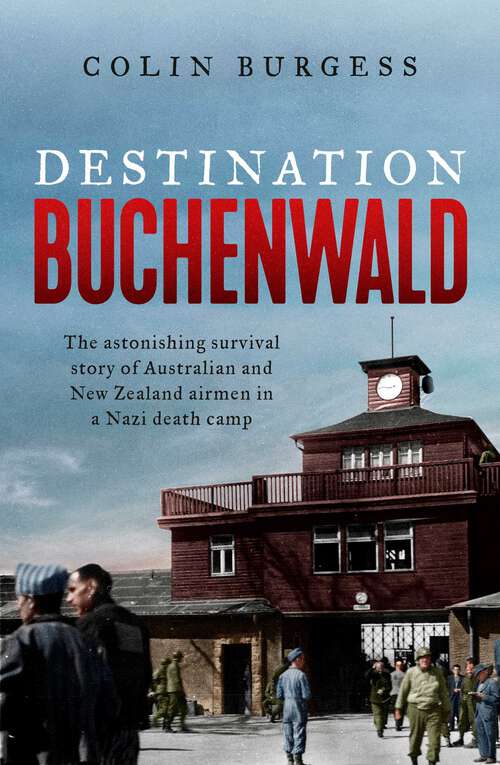 Book cover of Destination Buchenwald: The astonishing survival story of Australian and New Zealand airmen in a Nazi death camp