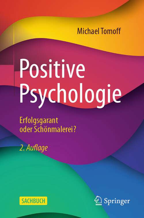 Book cover of Positive Psychologie - Erfolgsgarant oder Schönmalerei? (2. Aufl. 2024)