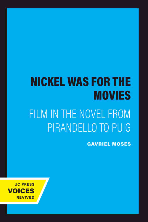Book cover of The Nickel Was for the Movies: Film in the Novel from Pirandello to Puig
