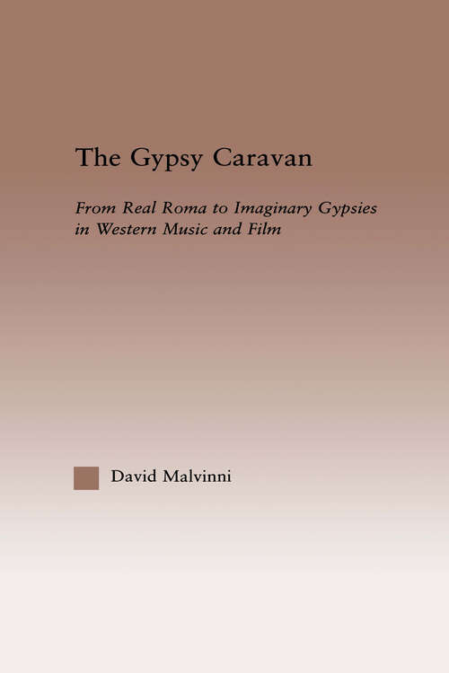 Book cover of The Gypsy Caravan: From Real Roma to Imaginary Gypsies in Western Music (Current Research in Ethnomusicology: Outstanding Dissertations: Vol. 11)