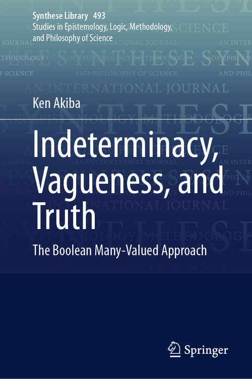 Book cover of Indeterminacy, Vagueness, and Truth: The Boolean Many-Valued Approach (Synthese Library #493)