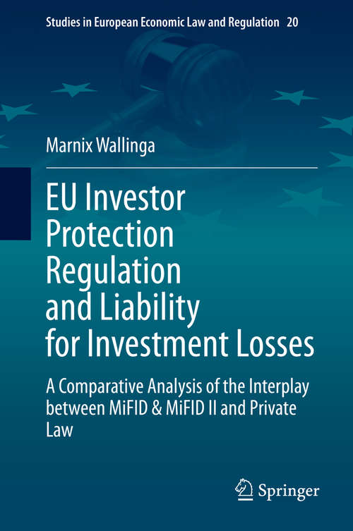 Book cover of EU Investor Protection Regulation and Liability for Investment Losses: A Comparative Analysis of the Interplay between MiFID & MiFID II and Private Law (1st ed. 2020) (Studies in European Economic Law and Regulation #20)
