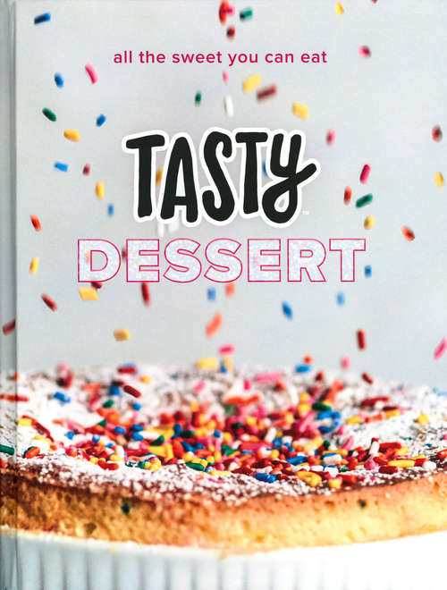 Book cover of Tasty Dessert: All the Sweet You Can Eat (An Official Tasty Cookbook)