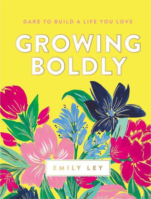 Book cover of Growing Boldly: Dare to Build a Life You Love