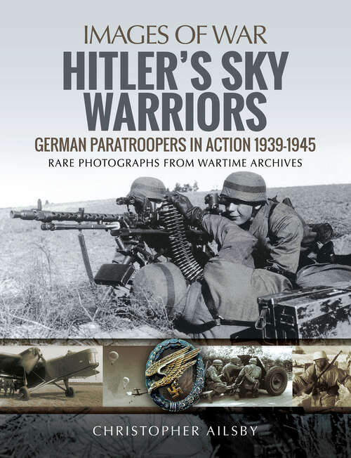 Book cover of Hitler's Sky Warriors: German Paratroopers in Action 1939–1945 (Images of War)