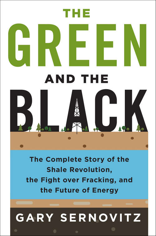 Book cover of The Green and the Black: The Complete Story of the Shale Revolution, the Fight over Fracking, and the Future of Energy