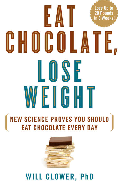 Book cover of Eat Chocolate, Lose Weight: New Science Proves You Should Eat Chocolate Every Day