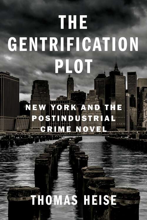 Book cover of The Gentrification Plot: New York and the Postindustrial Crime Novel (Literature Now)