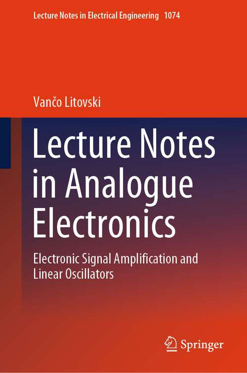 Book cover of Lecture Notes in Analogue Electronics: Electronic Signal Amplification and Linear Oscillators (1st ed. 2023) (Lecture Notes in Electrical Engineering #1074)