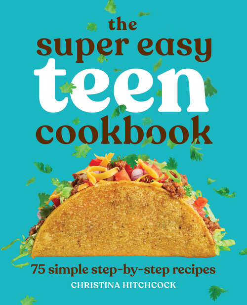 Book cover of The Super Easy Teen Cookbook: 75 Simple Step-by-Step Recipes (Super Easy Teen Cookbooks)