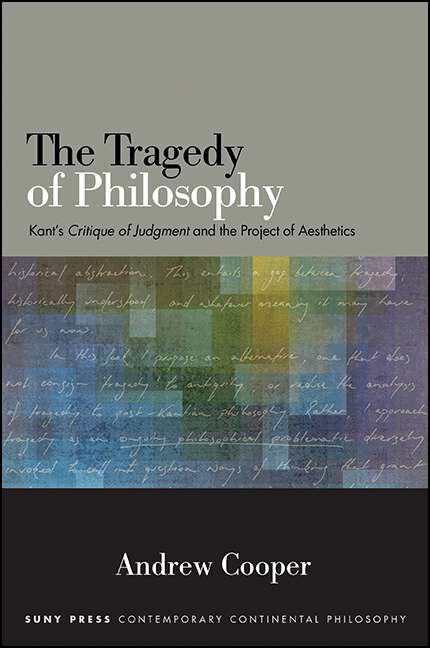 Book cover of The Tragedy of Philosophy: Kant's Critique of Judgment and the Project of Aesthetics (3) (SUNY series in Contemporary Continental Philosophy)