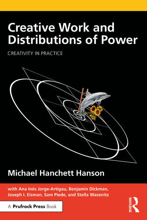 Book cover of Creative Work and Distributions of Power (Creativity in Practice)