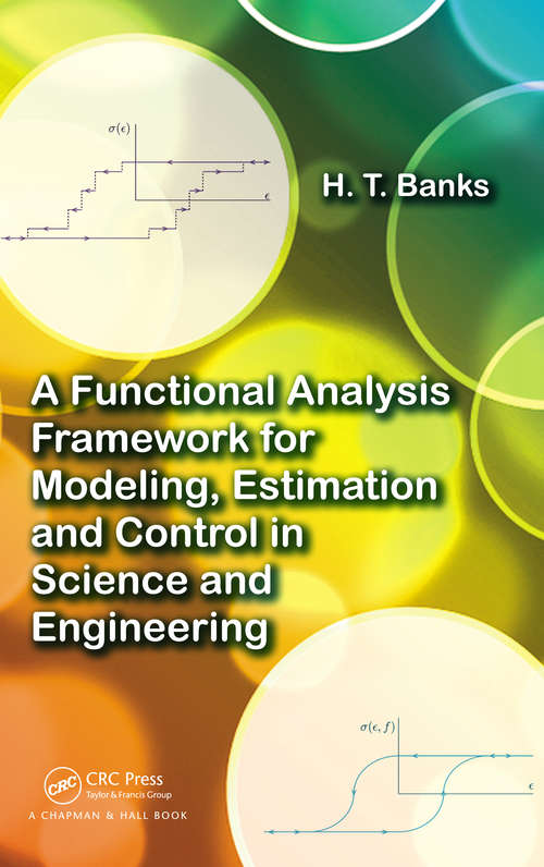 Book cover of A Functional Analysis Framework for Modeling, Estimation and Control in Science and Engineering (1)