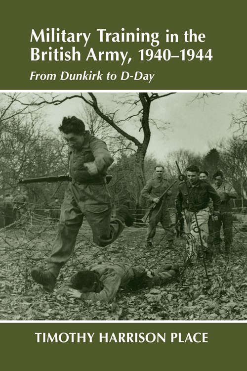 Book cover of Military Training in the British Army, 1940-1944: From Dunkirk to D-Day (Military History and Policy: No. 6)