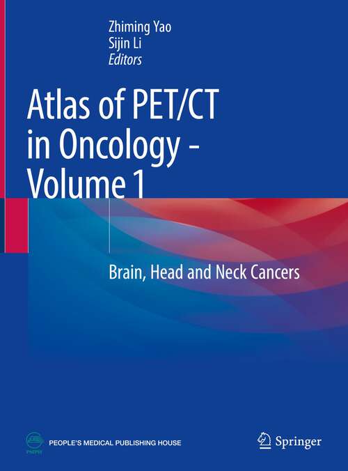 Book cover of Atlas of PET/CT in Oncology - Volume 1: Brain, Head and Neck Cancers (1st ed. 2023)