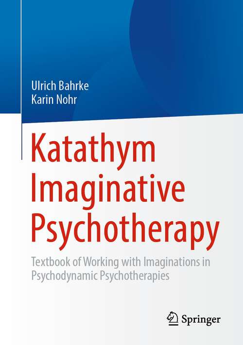 Book cover of Katathym Imaginative Psychotherapy: Textbook of Working with Imaginations in Psychodynamic Psychotherapies (1st ed. 2023)