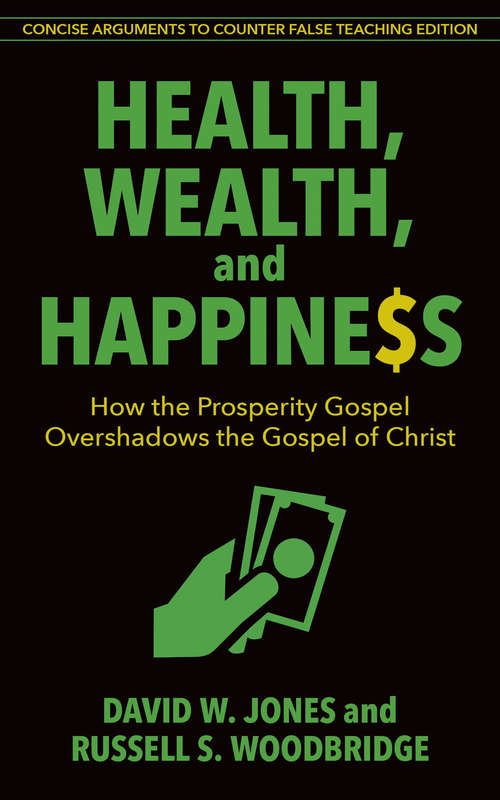 Book cover of Health, Wealth, and Happiness: How the Prosperity Gospel Overshadows the Gospel of Christ