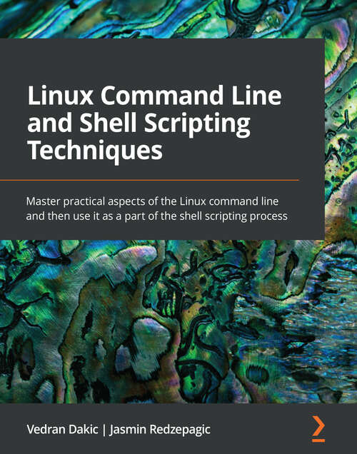 Book cover of Linux Command Line and Shell Scripting Techniques: Master practical aspects of the Linux command line and then use it as a part of the shell scripting process