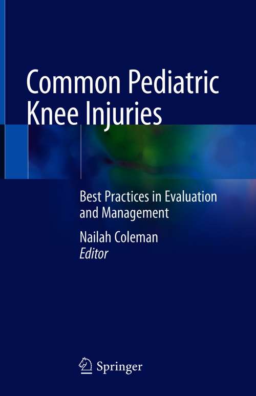 Book cover of Common Pediatric Knee Injuries: Best Practices in Evaluation and Management (1st ed. 2021)