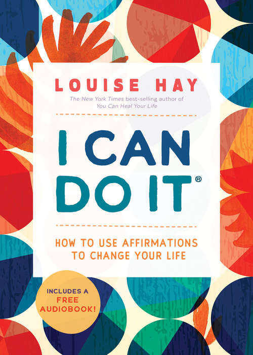 Book cover of I Can Do It Affirmations: How To Use Affirmations To Change Your Life