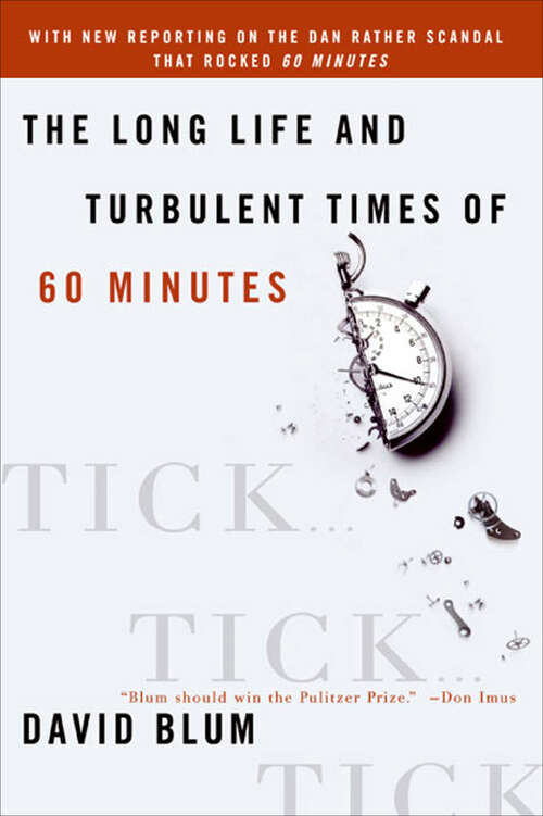 Book cover of Tick... Tick... Tick...: The Long Life and turbulent times of Sixty Minutes