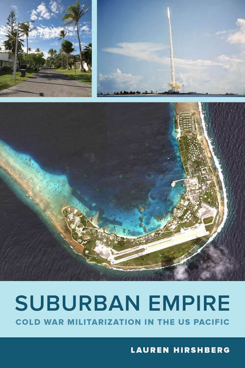 Book cover of Suburban Empire: Cold War Militarization in the US Pacific (American Crossroads #64)