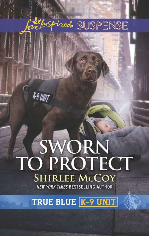 Book cover of Sworn to Protect: True Blue K-9 Unit (Original) (True Blue K-9 Unit #9)