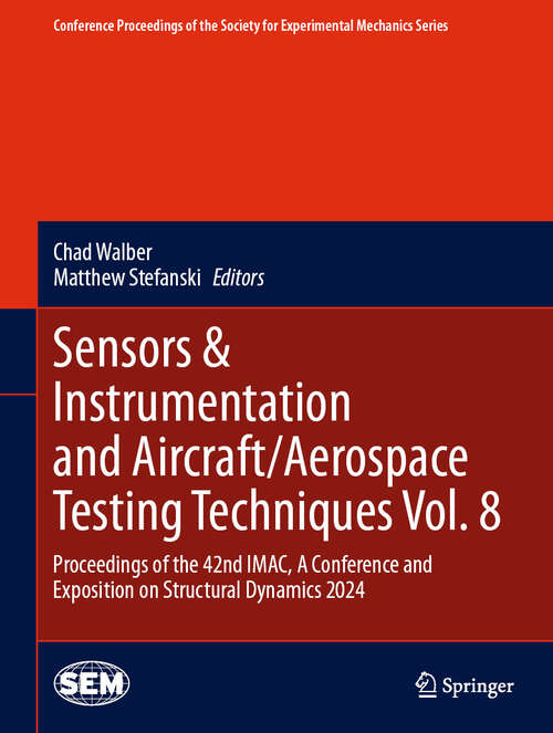 Book cover of Sensors & Instrumentation and Aircraft/Aerospace Testing Techniques Vol. 8: Proceedings of the 42nd IMAC, A Conference and Exposition on Structural Dynamics 2024 (Conference Proceedings of the Society for Experimental Mechanics Series)