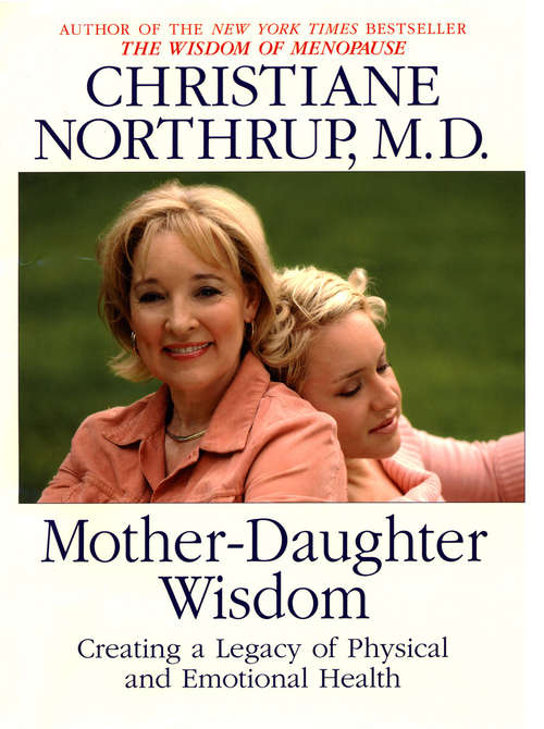 Book cover of Mother Daughter Wisdom: Creating A Legacy Of Physical And Emotional Health