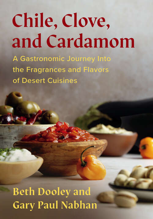 Book cover of Chile, Clove, and Cardamom: A Gastronomic Journey Into the Fragrances and Flavors of Desert Cuisines