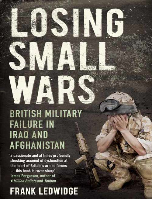 Book cover of Losing Small Wars: British Military Failure in Iraq and Afghanistan