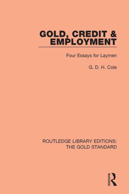 Book cover of Gold, Credit and Employment: Four Essays for Laymen (Routledge Library Editions: The Gold Standard #3)