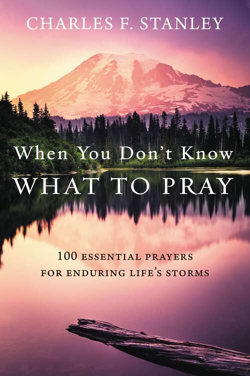 Book cover of When You Don't Know What to Pray: 100 Essential Prayers for Enduring Life's Storms