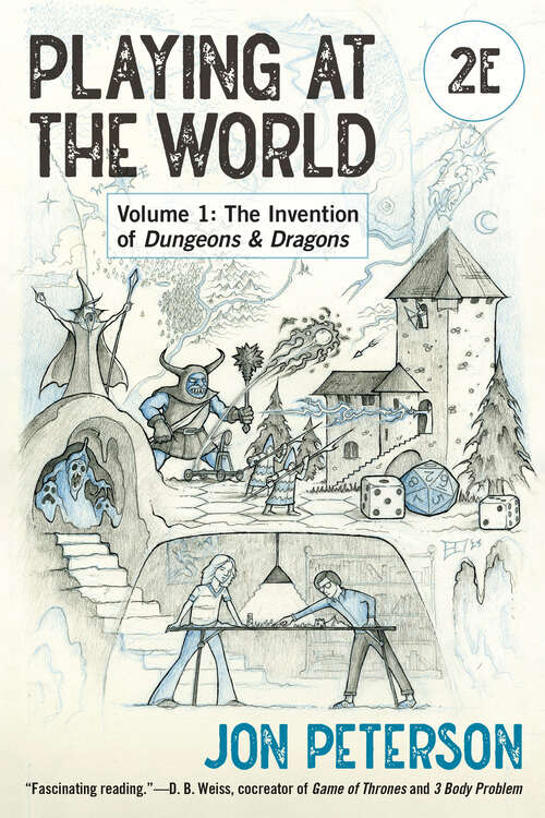 Book cover of Playing at the World, 2E, Volume 1: The Invention of Dungeons & Dragons (Game Histories)