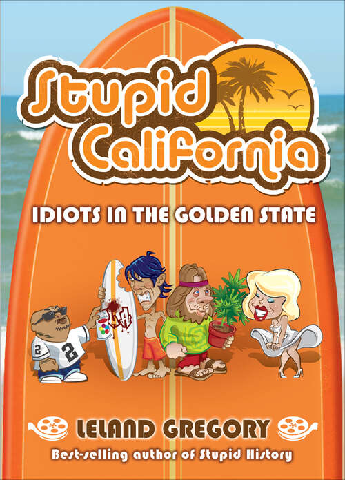 Book cover of Stupid California: Idiots in the Golden State (Stupid History #5)