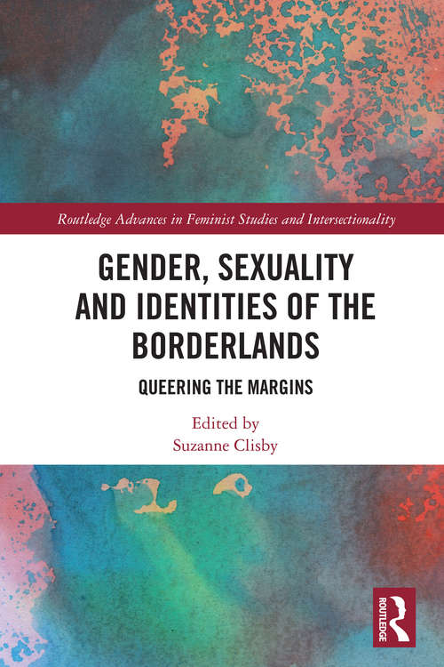 Book cover of Gender, Sexuality and Identities of the Borderlands: Queering the Margins (Routledge Advances in Feminist Studies and Intersectionality)