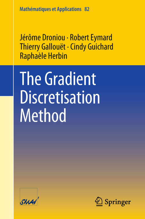 Book cover of The Gradient Discretisation Method (Mathématiques et Applications #82)