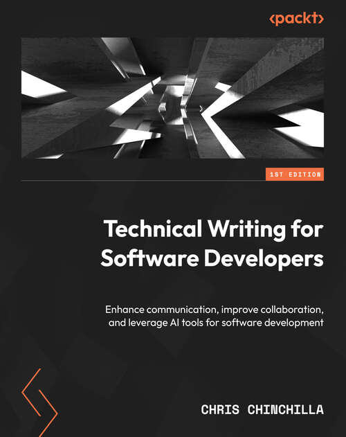 Book cover of Technical Writing for Software Developers: Enhance communication, improve collaboration, and leverage AI tools for software development