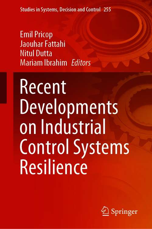 Book cover of Recent Developments on Industrial Control Systems Resilience (1st ed. 2020) (Studies in Systems, Decision and Control #255)