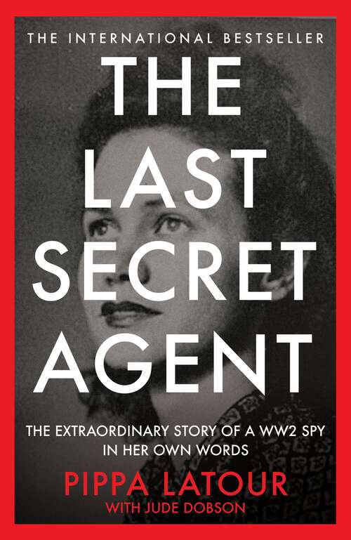 Book cover of The Last Secret Agent: The Extraordinary Story of a WW2 Spy in Her Own Words