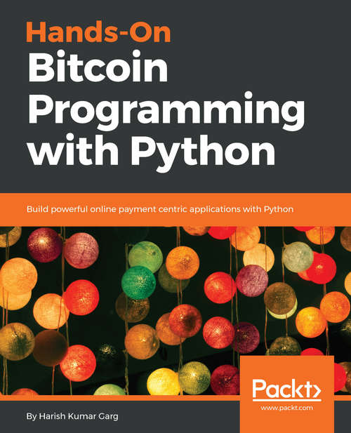 Book cover of Hands-On Bitcoin Programming with Python: Build powerful online payment centric applications with Python