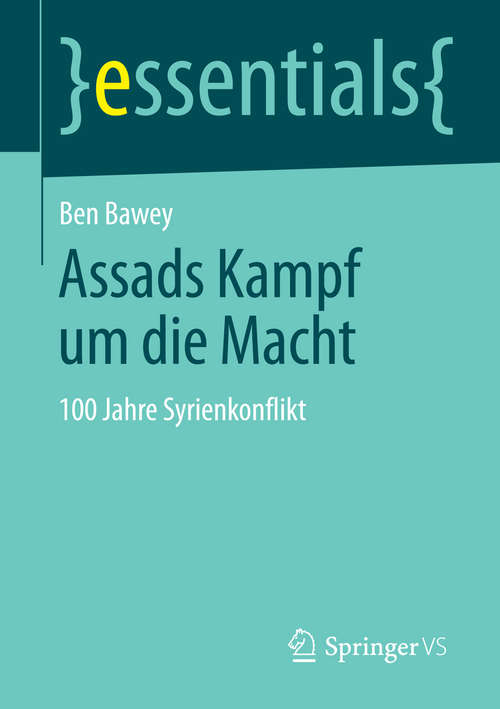Book cover of Assads Kampf um die Macht: 100 Jahre Syrienkonflikt (essentials)