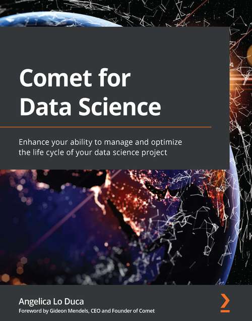 Book cover of Comet for Data Science: Enhance your ability to manage and optimize the life cycle of your data science project