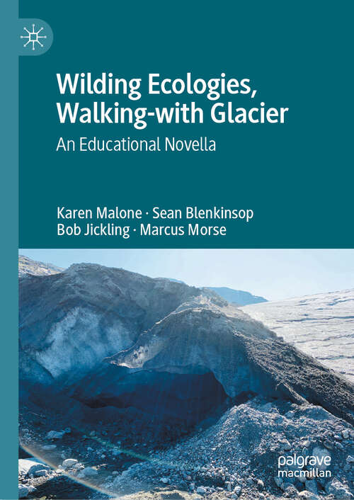 Book cover of Wilding Ecologies, Walking-with Glacier: An Educational Novella