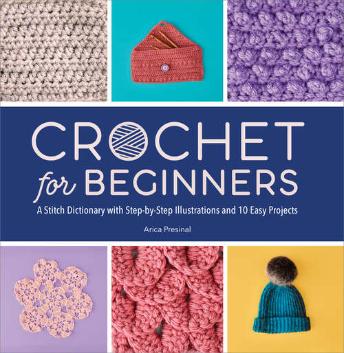 Book cover of Crochet for Beginners: A Stitch Dictionary with Step-by-Step Illustrations and 10 Easy Projects