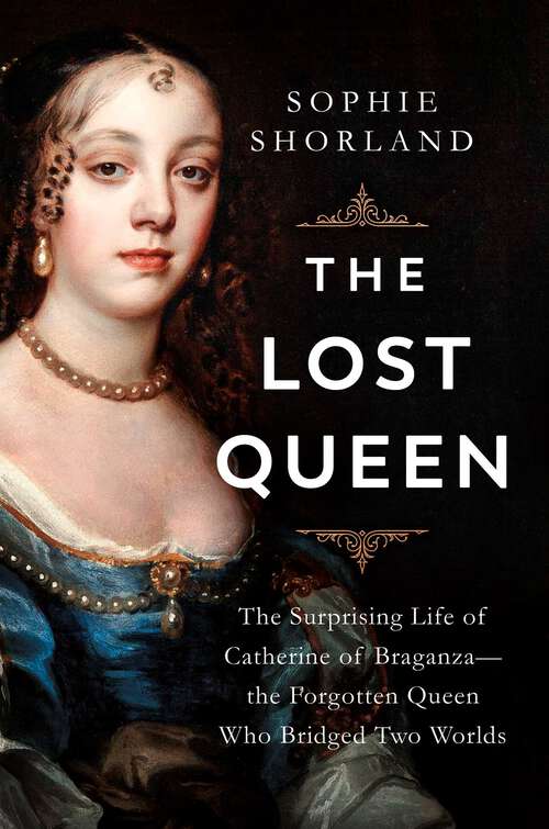 Book cover of The Lost Queen: The Surprising Life of Catherine of Braganza—the Forgotten Queen Who Bridged Two Worlds