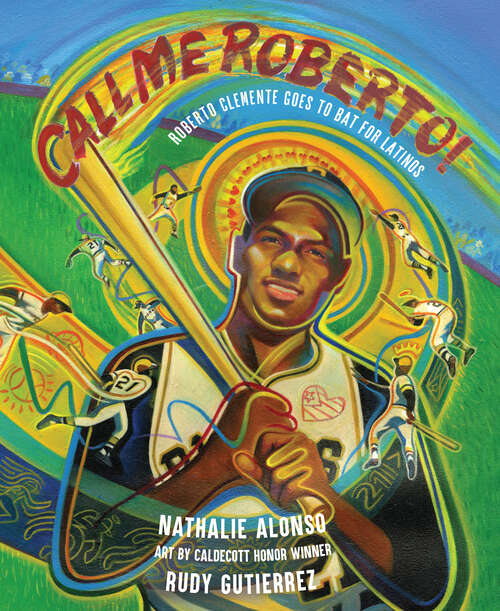 Book cover of Call Me Roberto!: Roberto Clemente Goes to Bat for Latinos