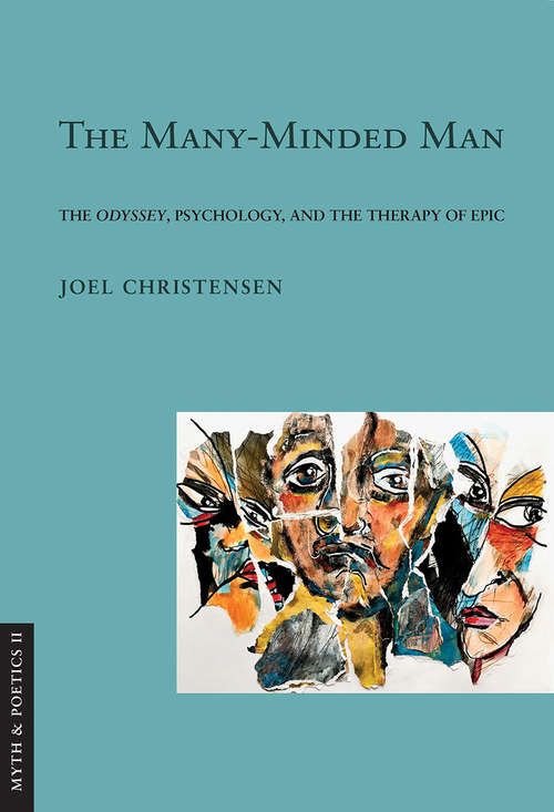 Book cover of The Many-Minded Man: The "Odyssey," Psychology, and the Therapy of Epic (Myth and Poetics II)